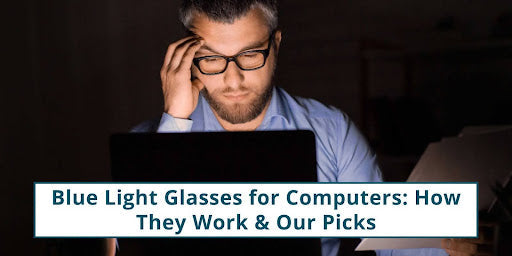 Blue Light Glasses for Computers How They Work & Our Picks