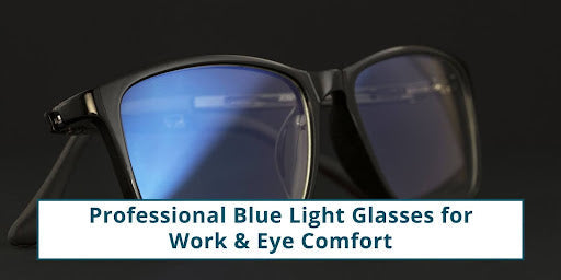 Professional Blue Light Glasses for Work & Eye Comfort