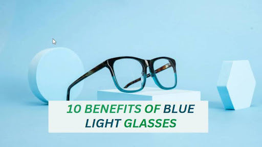 10 Benefits of Blue Light Glasses