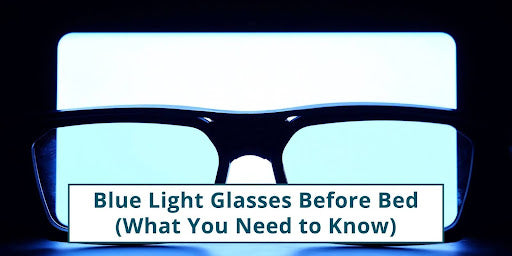 Blue Light Glasses Before Bed: What You Need to Know