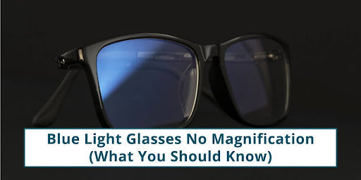 Blue Light Glasses No Magnification: What You Should Know