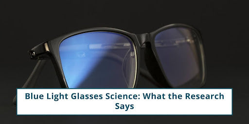 Blue Light Glasses Science: What the Research Says