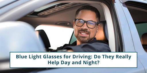 Blue Light Glasses for Driving: Do They Really Help Day and Night?
