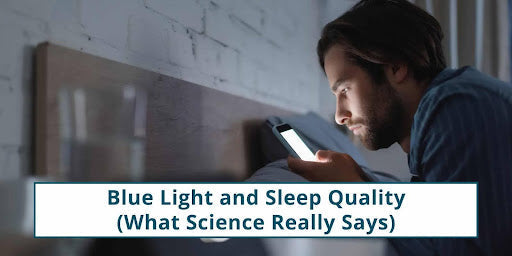 Blue Light and Sleep Quality: What Science Really Says
