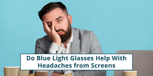 Do Blue Light Glasses Help With Headaches from Screens
