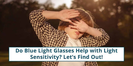 Do Blue Light Glasses Help with Light Sensitivity? Let’s Find Out! 