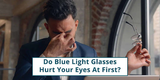 Do Blue Light Glasses Hurt Your Eyes At First?