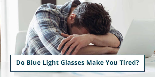 Do Blue Light Glasses Make You Tired?