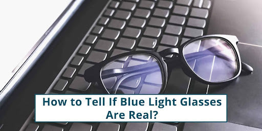 How to Tell If Blue Light Glasses Are Real?