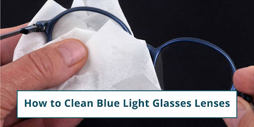 how to clean blue light glasses lenses 